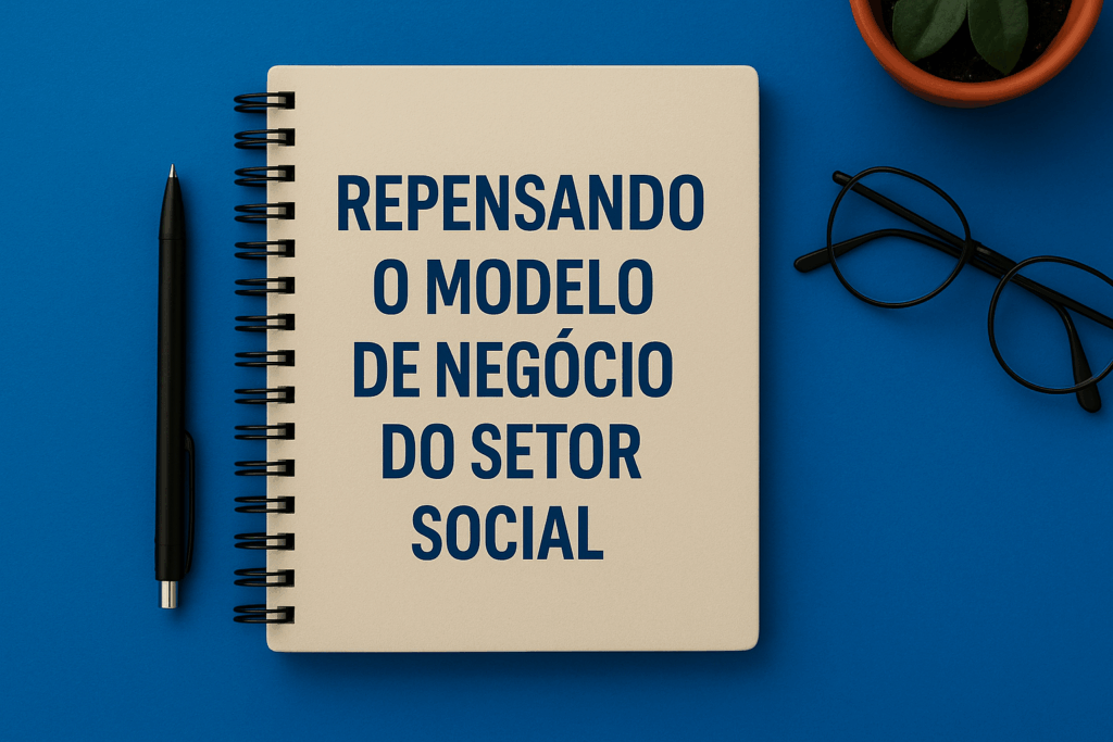 Repensando o Modelo de Negócio do Setor Social