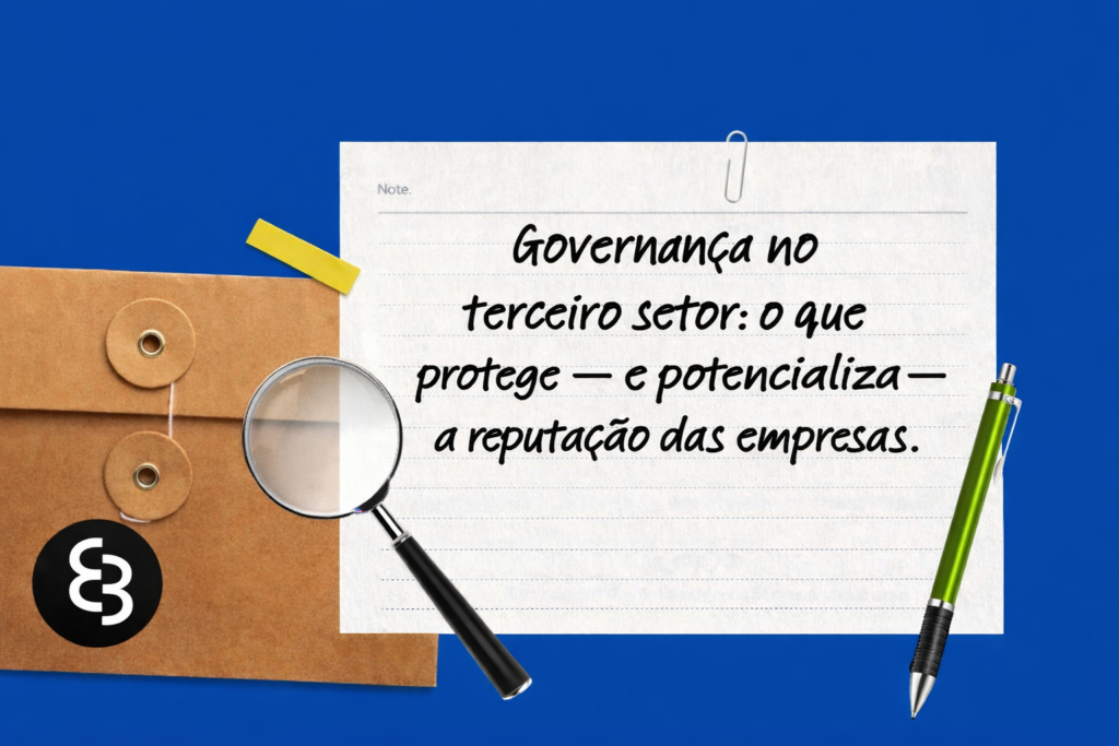 Governança no terceiro setor: o que protege — e potencializa — a reputação das empresas